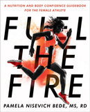 Fuel The Fire : A Nutrition and Body Confidence Guidebook for the Female Ath-9780593418642