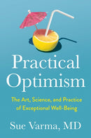 Practical Optimism : The Art, Science, and Practice of Exceptional Well-Being-9780593418949
