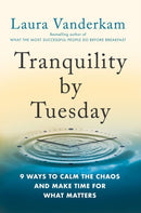 Tranquility By Tuesday : 9 Ways to Calm the Chaos and Make Time for What Matters-9780593419007