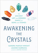 Awakening the Crystals : The Ancient Art and Modern Magic of Gems and Stones-9780593420867