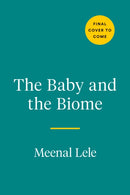 The Baby And The Biome : How the Tiny World Inside Your Child Holds the Secret to their Health-9780593421024