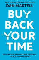 Buy Back Your Time : Get Unstuck, Reclaim Your Freedom, and Build Your Empire-9780593422977