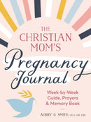 The Christian Mom''s Pregnancy Journal