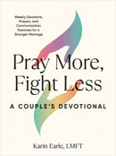 Pray More, Fight Less: A Couple''s Devotional