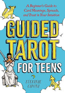 Guided Tarot for Teens : A Beginner's Guide to Card Meanings, Spreads, and Trust in Your Intuition-9780593435953