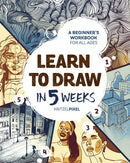 Learn to Draw in 5 Weeks : A Beginner's Workbook for All Ages-9780593435977