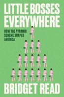 Little Bosses Everywhere : How the Pyramid Scheme Shaped America-9780593443927