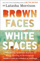 Brown Faces, White Spaces : Confronting Systemic Racism to Bring Healing and Restoration-9780593444849