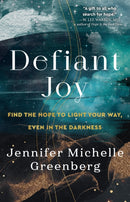 Defiant Joy : Find the Hope to Light Your Way, Even in the Darkness-9780593445426