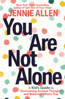 You Are Not Alone : A Kid's Guide to Overcoming Anxious Thoughts and Believing What's True-9780593445440