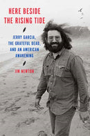 Here Beside the Rising Tide : Jerry Garcia, the Grateful Dead, and an American Awakening-9780593447055