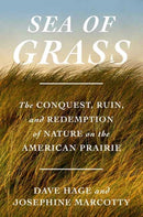 Sea of Grass : The Conquest, Ruin, and Redemption of Nature on the American Prairie-9780593447406