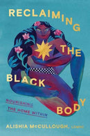 Reclaiming the Black Body : Nourishing the Home Within-9780593447482