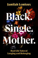 Black. Single. Mother. : Real Life Tales of Longing and Belonging-9780593447543