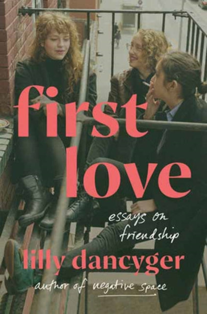 First Love : Essays on Friendship-9780593447574
