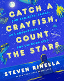 Catch a Crayfish, Count the Stars : Fun Projects, Skills, and Adventures for Outdoor Kids-9780593448991