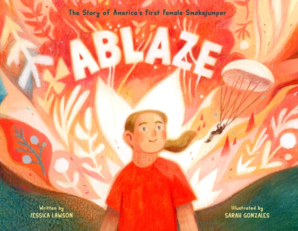 Ablaze : The Story of America's First Female Smokejumper-9780593463659