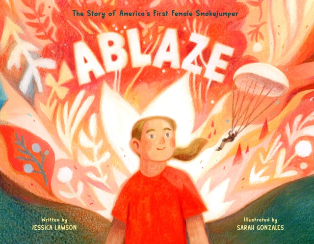 Ablaze : The Story of America's First Female Smokejumper-9780593463659