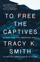 To Free the Captives : A Plea for the American Soul-9780593467985