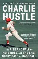 Charlie Hustle : The Rise and Fall of Pete Rose, and the Last Glory Days of Baseball-9780593469392