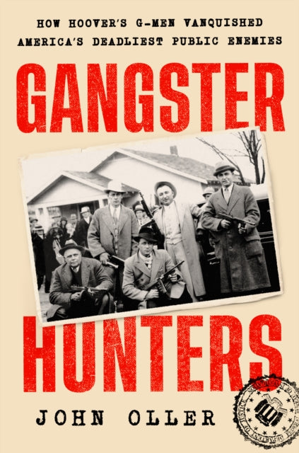 Gangster Hunters : How Hoover's G-Men Vanquished America's Deadliest Public Enemies-9780593471364