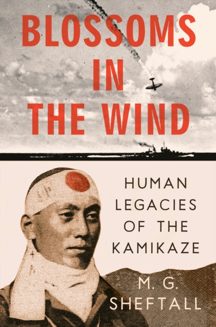 Blossoms In The Wind : Human Legacies of the Kamikaze-9780593472316