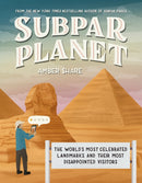 Subpar Planet : The World's Most Celebrated Landmarks and Their Most Disappointed Visitors-9780593473160