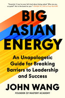 Big Asian Energy : An Unapologetic Guide for Breaking Barriers to Leadership and Success-9780593475430