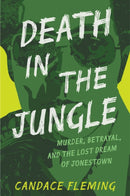 Death in the Jungle : Murder, Betrayal, and the Lost Dream of Jonestown-9780593480069