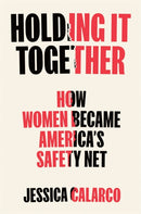 Holding It Together : How Women Became America's Safety Net-9780593538128