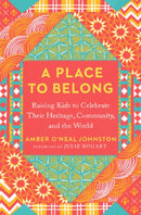 A Place to Belong : Raising Kids to Celebrate Their Heritage, Community, and the World-9780593538272