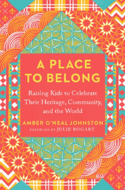 A Place to Belong : Raising Kids to Celebrate Their Heritage, Community, and the World-9780593538272