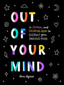 Out of Your Mind : A Journal and Coloring Book to Distract Your Anxious Mind-9780593538388