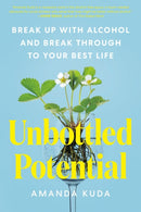 Unbottled Potential : Break Up with Alcohol and Break Through to Your Best Life-9780593538678
