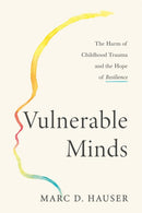 Vulnerable Minds : The Harm of Childhood Trauma and the Hope of Resilience-9780593538692