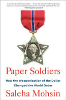 Paper Soldiers : How the Weaponization of the Dollar Changed the World Order-9780593539118