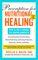 Prescription For Nutritional Healing: The A-to-z Guide To Supplements, 6th Edition : Everything You Need to Know About Selecting and Using Vitamins, Minerals, Herbs, and More-9780593541043