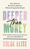 Deeper Than Money : Ditch Money Shame, Build Wealth, and Feel Confident-9780593541050