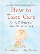 How to Take Care : An A-Z Guide of Radical Remedies-9780593541074