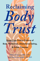 Reclaiming Body Trust : Break Free Form a Culture of Body Perfection, Disordered Eating, & Other Traumas-9780593544440
