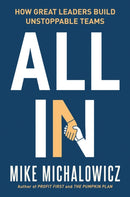 All In : How Great Leaders Build Unstoppable Teams-9780593544501