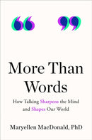 More Than Words : How Talking Sharpens the Mind and Shapes Our World-9780593545270