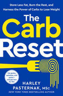 The Carb Reset : Store Less Fat, Burn the Rest, and Harness the Power of Carbs to Lose Weight-9780593578810