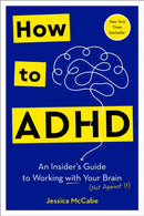 How to ADHD : An Insider's Guide to Working with Your Brain (Not Against It)-9780593578940