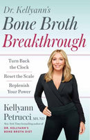 Dr. Kellyann's Bone Broth Breakthrough : Turn Back the Clock, Reset the Scale, Replenish Your Power-9780593579145
