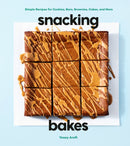 Snacking Bakes : Simple Recipes for Cookies, Bars, Brownies, Cakes, and More-9780593579176