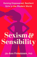 Sexism & Sensibility : Raising Empowered, Resilient Girls in the Modern World-9780593581162