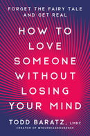 How to Love Someone Without Losing Your Mind : Forget the Fairy Tale and Get Real-9780593581193