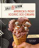 America''s Most Iconic Ice Creams: A Salt & Straw Cookbook