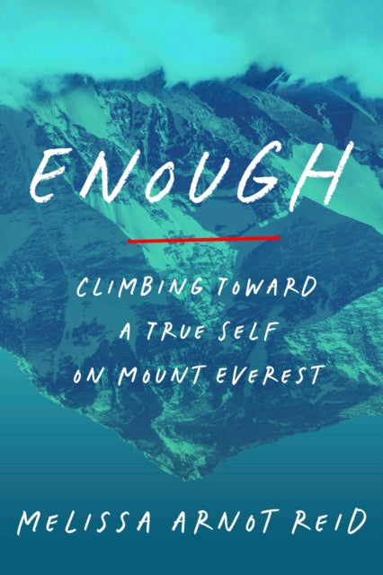Enough : Climbing Toward a True Self on Mount Everest-9780593594087